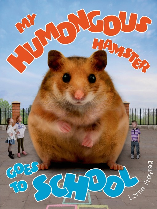 Title details for My Humongous Hamster Goes to School by Lorna Freytag - Wait list
